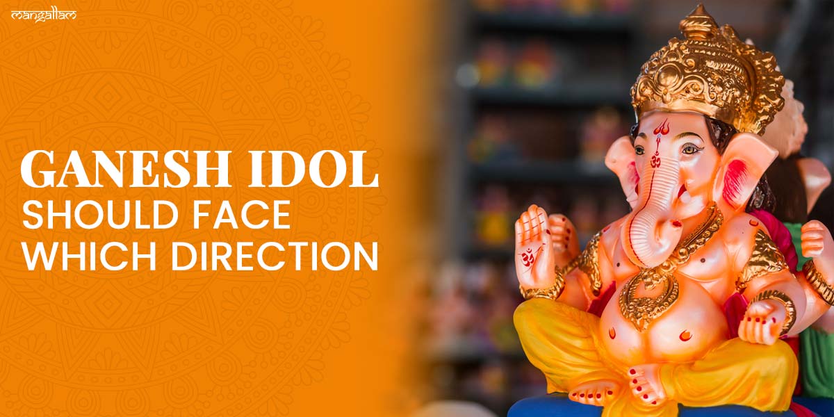 ganesh idol should face which direction