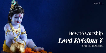How to worship Lord Krishna and its benefits