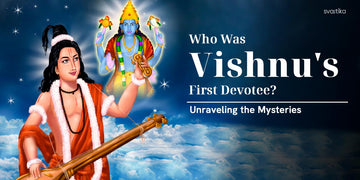 who is lord vishnu first devotee